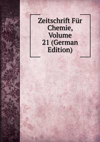 Zeitschrift Fur Chemie, Volume 21 (German Edition)