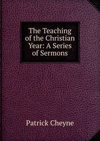 The Teaching of the Christian Year: A Series of Sermons