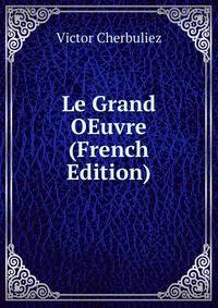 Le Grand OEuvre (French Edition)