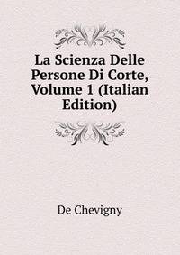 La Scienza Delle Persone Di Corte, Volume 1 (Italian Edition)