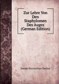 Zur Lehre Von Den Staphylomen Des Auges (German Edition)
