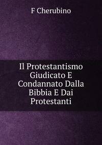 Il Protestantismo Giudicato E Condannato Dalla Bibbia E Dai Protestanti