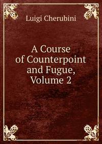 A Course of Counterpoint and Fugue, Volume 2