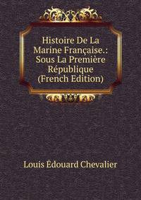 Histoire De La Marine Francaise.: Sous La Premiere Republique (French Edition)