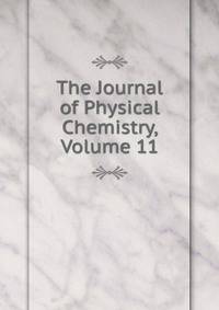 The Journal of Physical Chemistry, Volume 11