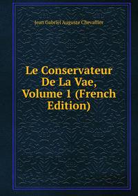 Le Conservateur De La Vae, Volume 1 (French Edition)
