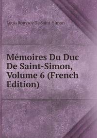 Memoires Du Duc De Saint-Simon, Volume 6 (French Edition)