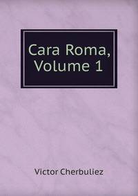 Cara Roma, Volume 1