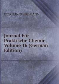 Journal Fur Praktische Chemie, Volume 16 (German Edition)