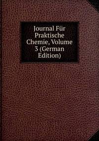 Journal Fur Praktische Chemie, Volume 3 (German Edition)