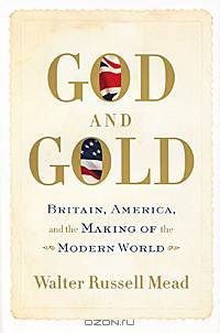 God and Gold: Britain, America, and the Making of the Modern World