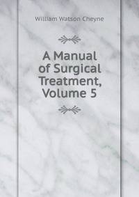 A Manual of Surgical Treatment, Volume 5