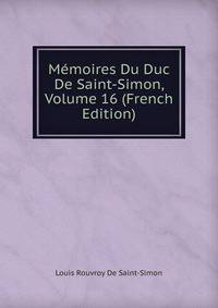Memoires Du Duc De Saint-Simon, Volume 16 (French Edition)