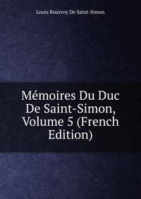 Memoires Du Duc De Saint-Simon, Volume 5 (French Edition)