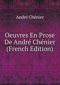 Oeuvres En Prose De Andre Chenier (French Edition)