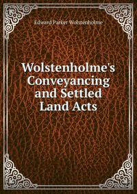 Wolstenholme's Conveyancing and Settled Land Acts
