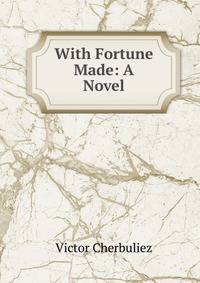 With Fortune Made: A Novel
