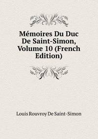 Memoires Du Duc De Saint-Simon, Volume 10 (French Edition)