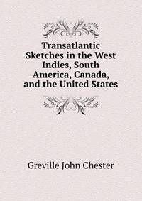Transatlantic Sketches in the West Indies, South America, Canada, and the United States