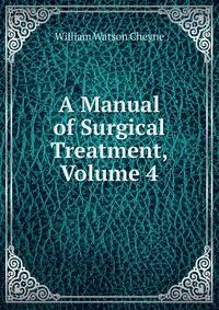 A Manual of Surgical Treatment, Volume 4