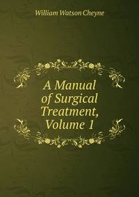 A Manual of Surgical Treatment, Volume 1