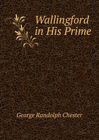 Wallingford in His Prime