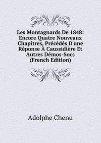 Les Montagnards De 1848: Encore Quatre Nouveaux Chap?tres, Pr?c?d?s D'une R?ponse ? Caussidi?re Et Autres D?mos-Socs (French Edition)