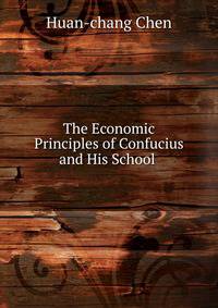 The Economic Principles of Confucius and His School .