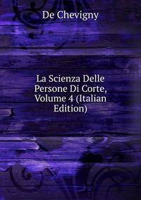 La Scienza Delle Persone Di Corte, Volume 4 (Italian Edition)