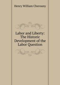 Labor and Liberty: The Historic Development of the Labor Question