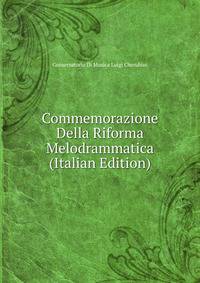 Commemorazione Della Riforma Melodrammatica (Italian Edition)