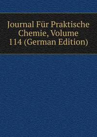 Journal Fur Praktische Chemie, Volume 114 (German Edition)