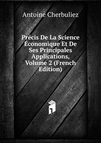 Precis De La Science Economique Et De Ses Principales Applications, Volume 2 (French Edition)