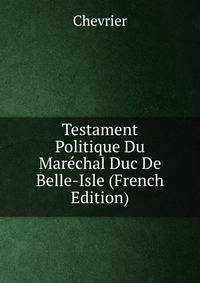 Testament Politique Du Marechal Duc De Belle-Isle (French Edition)