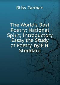 The World's Best Poetry: National Spirit; Introductory Essay the Study of Poetry, by F.H. Stoddard