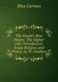 The World's Best Poetry: The Higher Life; Introductory Essay Religion and Poetry, by W. Gladden