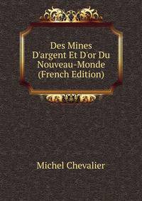 Des Mines D'argent Et D'or Du Nouveau-Monde (French Edition)