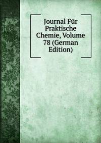 Journal Fur Praktische Chemie, Volume 78 (German Edition)