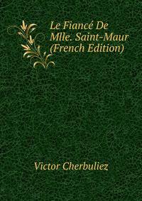 Le Fiance De Mlle. Saint-Maur (French Edition)