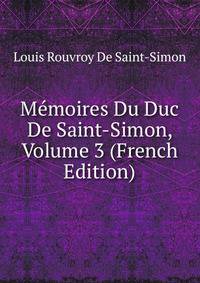 Memoires Du Duc De Saint-Simon, Volume 3 (French Edition)