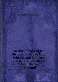 An Outline of English History for Use in High Schools and Colleges: (Based On Cheyney's "Short History of England")