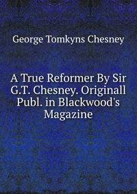 A True Reformer By Sir G.T. Chesney. Originall Publ. in Blackwood's Magazine