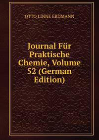 Journal Fur Praktische Chemie, Volume 52 (German Edition)