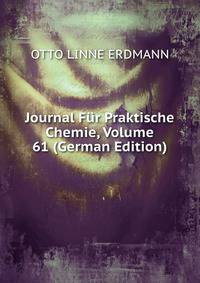 Journal Fur Praktische Chemie, Volume 61 (German Edition)