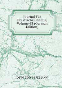 Journal Fur Praktische Chemie, Volume 63 (German Edition)