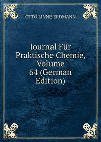 Journal Fur Praktische Chemie, Volume 64 (German Edition)