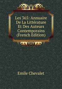 Les 365: Annuaire De La Litterature Et Des Auteurs Contemporains (French Edition)