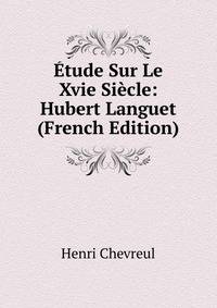 Etude Sur Le Xvie Siecle: Hubert Languet (French Edition)