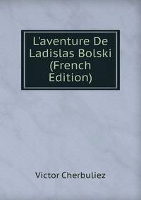 L'aventure De Ladislas Bolski (French Edition)