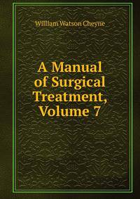 A Manual of Surgical Treatment, Volume 7